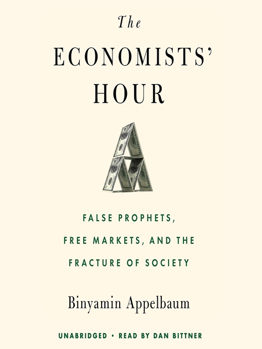 Title details for The Economists' Hour by Binyamin Appelbaum - Available